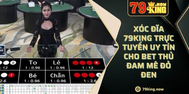 Xóc Đĩa 79King Trực Tuyến Uy Tín Cho Bet Thủ Đam Mê Đỏ Đen 1 Xóc Đĩa 79King Trực Tuyến Uy Tín Cho Bet Thủ Đam Mê Đỏ Đen
